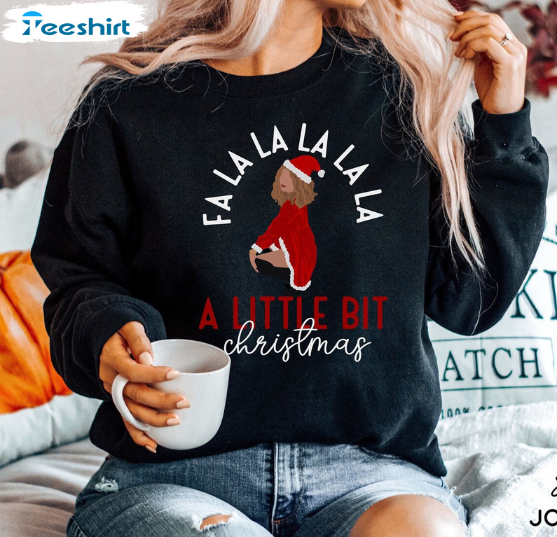 A Little Bit Christmas Falalala Sweatshirt, Funny Shirt Women’s