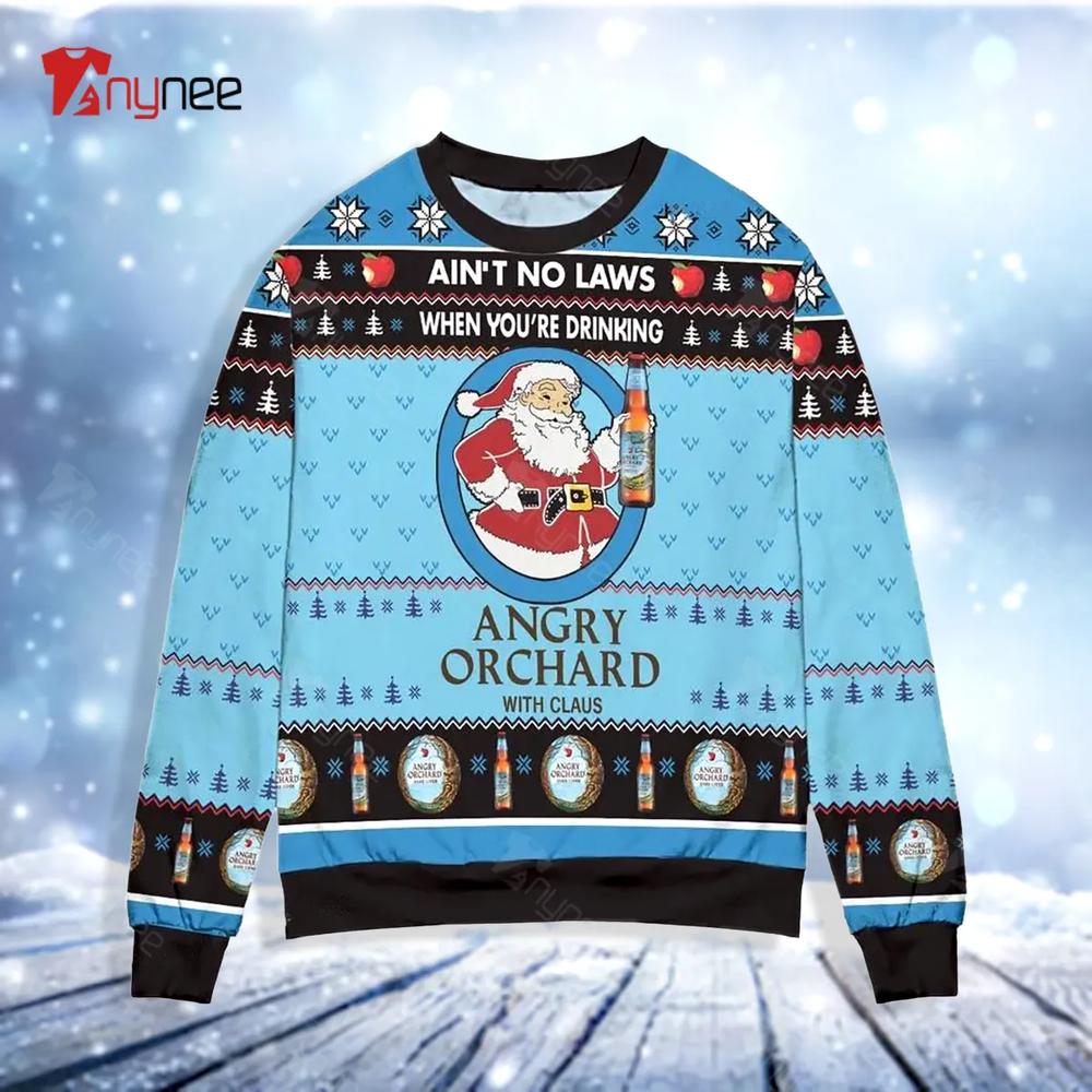 Ai Not No Laws When You Are Drinking Angry Orchard With Claus Ugly Christmas Sweater- Best Christmas Gifts 2023