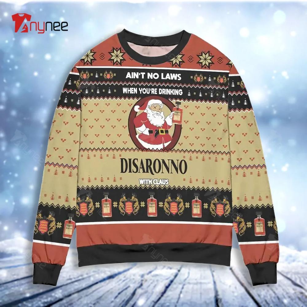 Ai Not No Laws When You Are Drinking Disaronno With Claus Ugly Christmas Sweater- Best Christmas Gifts 2023