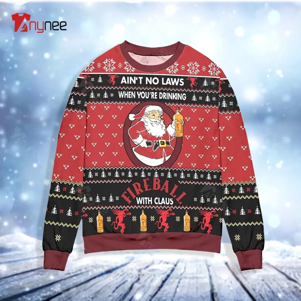 Ai Not No Laws When You Are Drinking Fire Ball With Claus Ugly Christmas Sweater- Best Christmas Gifts 2023