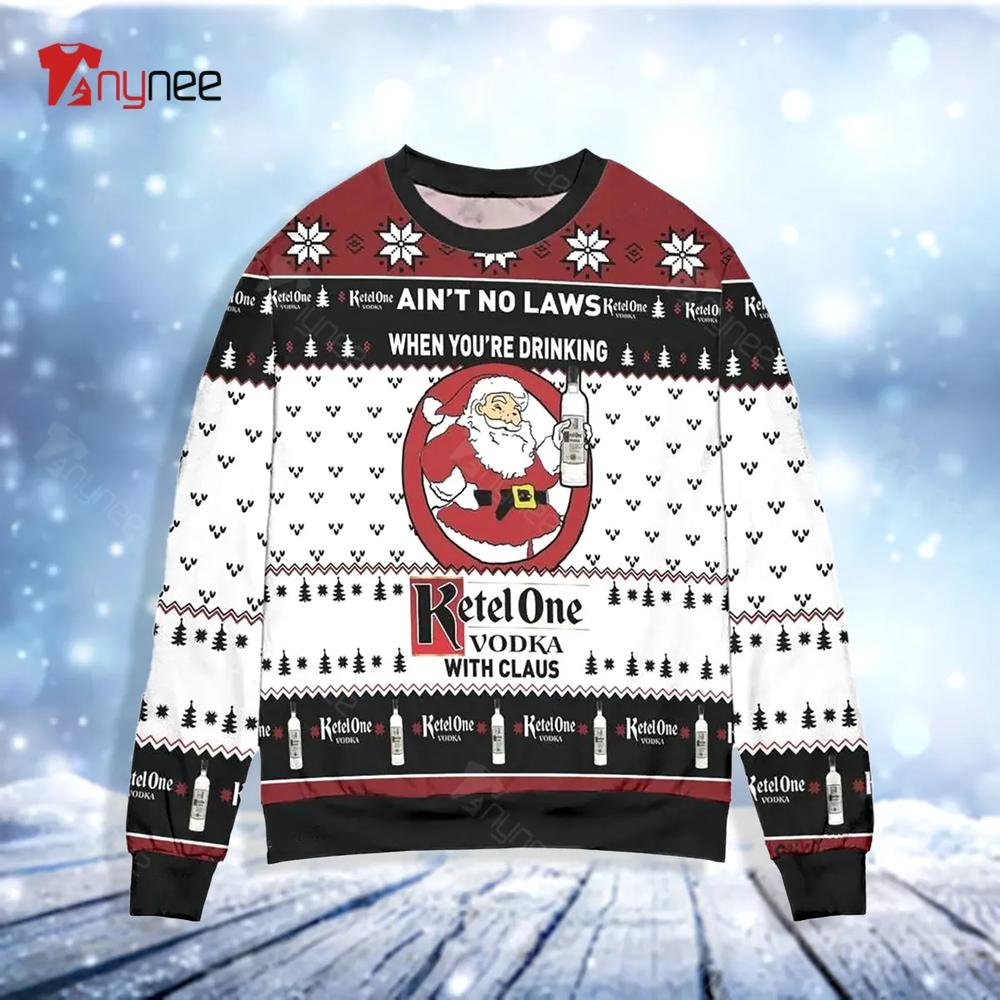 Ai Not No Laws When You Are Drinking Ketel One Vodka With Claus Ugly Christmas Sweater- Best Christmas Gifts 2023