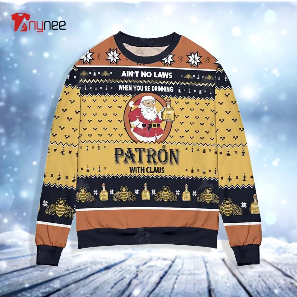 Ai Not No Laws When You Are Drinking Patron With Claus Ugly Christmas Sweater- Best Christmas Gifts 2023