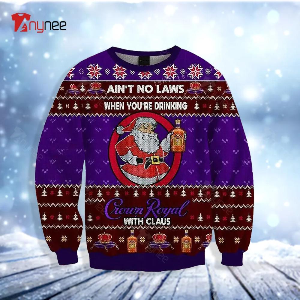 Ai Not No Laws When You Drink Crown Royal With Claus Ugly Christmas Sweater- Best Christmas Gifts 2023