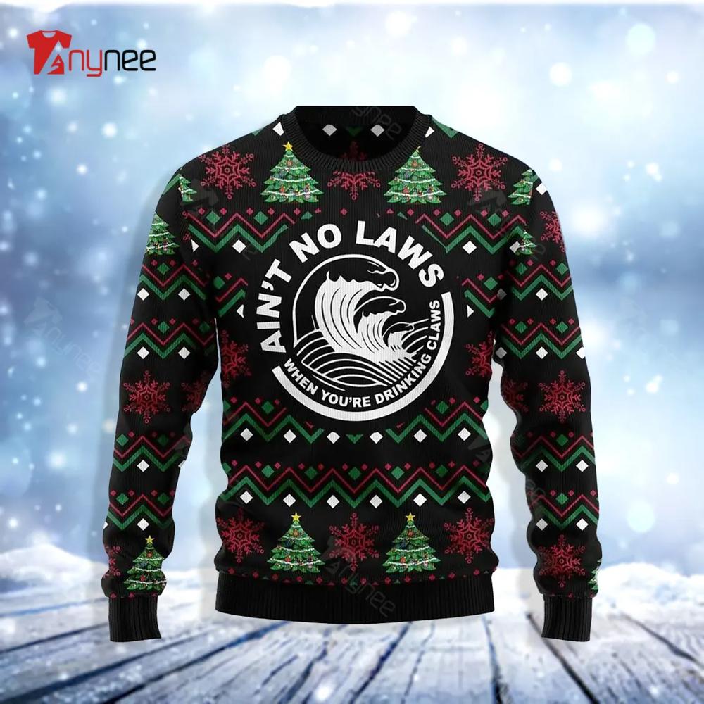 Aint No Laws When You Drankin Claws Ugly Christmas Sweater- Best Christmas Gifts 2023