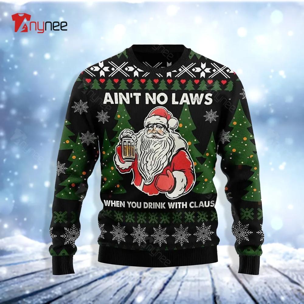 Aint No Laws When You Drink With Claus Ugly Christmas Sweater- Best Christmas Gifts 2023