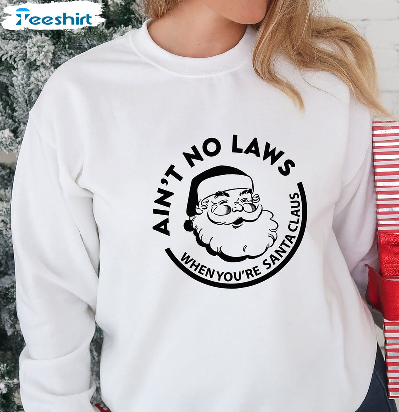 Aint No Laws When You’re Drinkin’ With Claus Shirt, Christmas Unisex Hoodie Crewneck