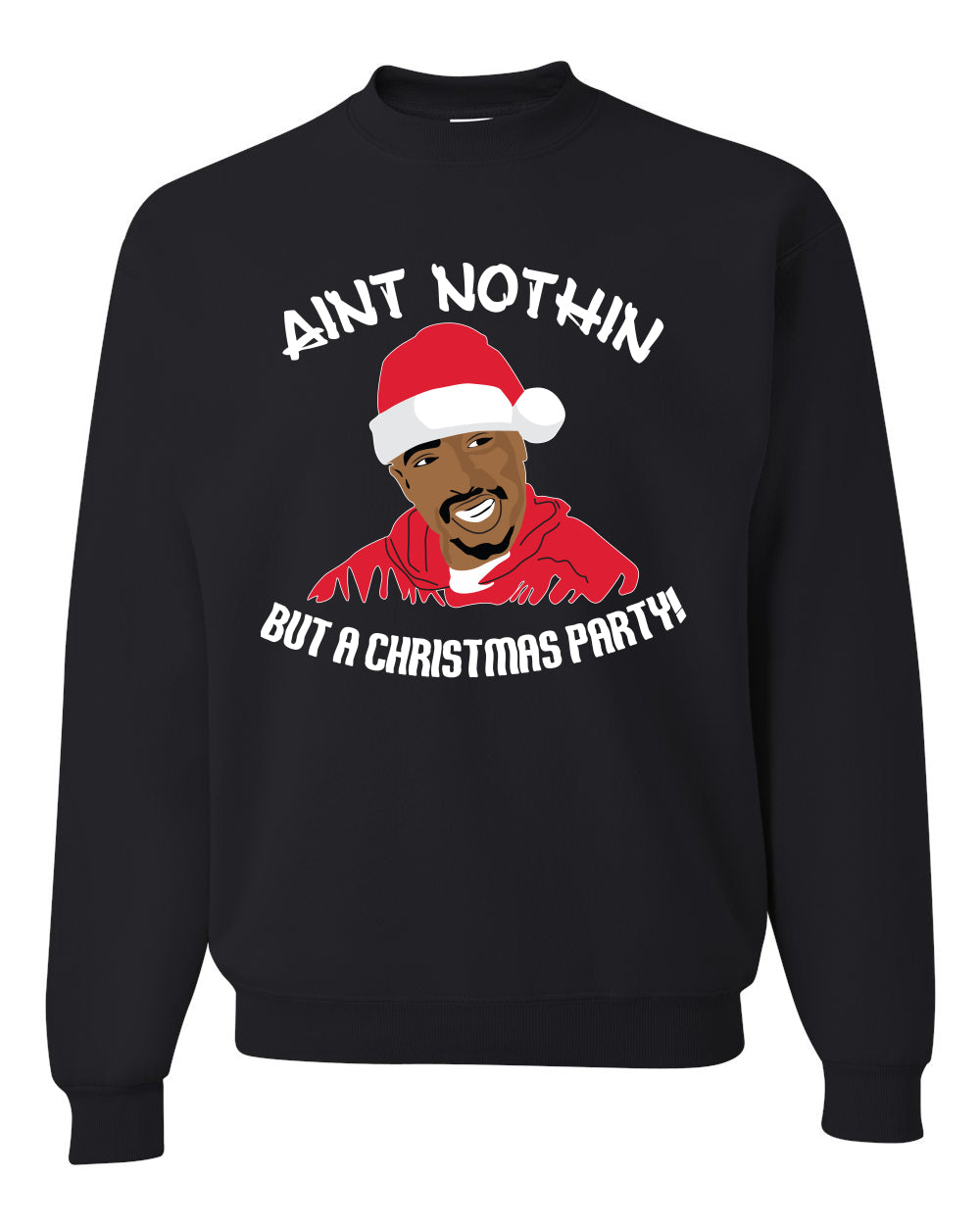 Ain’t Nothin But a Christmas Party Funny 2pac Xmas Tupac Ugly Christmas Sweater Unisex Crewneck Graphic Sweatshirt- Best Christmas Gifts 2023