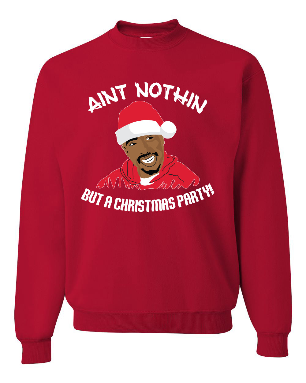 Ain’t Nothin But a Christmas Party Funny 2pac Xmas Tupac Ugly Christmas Sweater Unisex Crewneck Graphic Sweatshirt- Best Christmas Gifts 2023