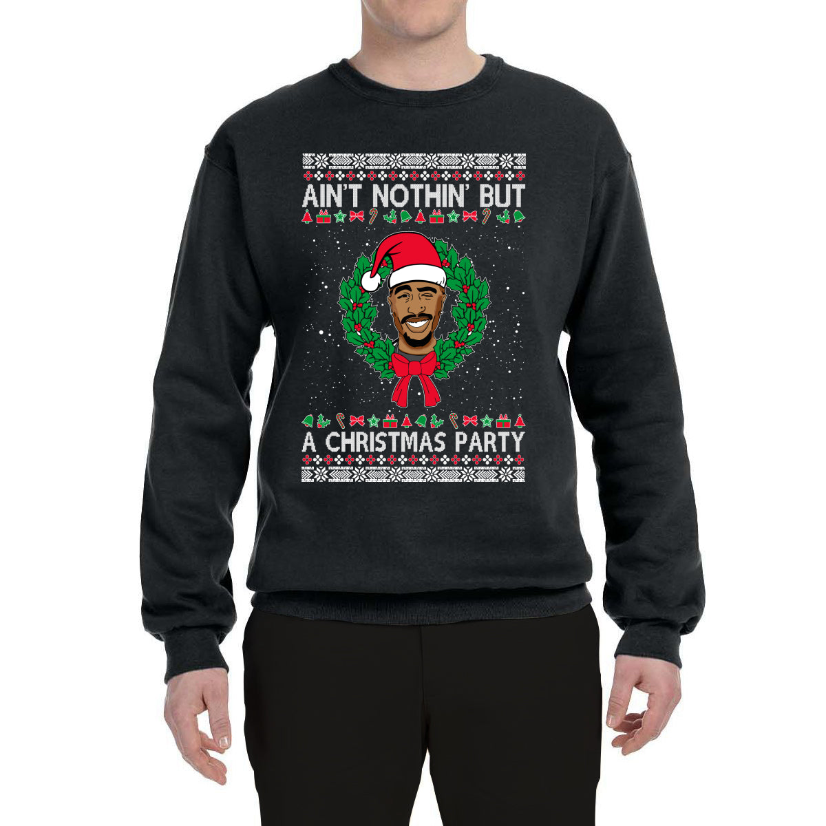 Ain’t Nothin’ But a Christmas Party Ugly Christmas Sweater Unisex Crewneck Graphic Sweatshirt- Best Christmas Gifts 2023