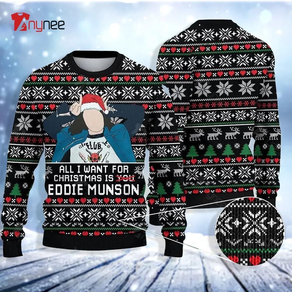 All I Want For Christmas Is Eddie Munson Christmas Ugly Christmas Sweater- Best Christmas Gifts 2023