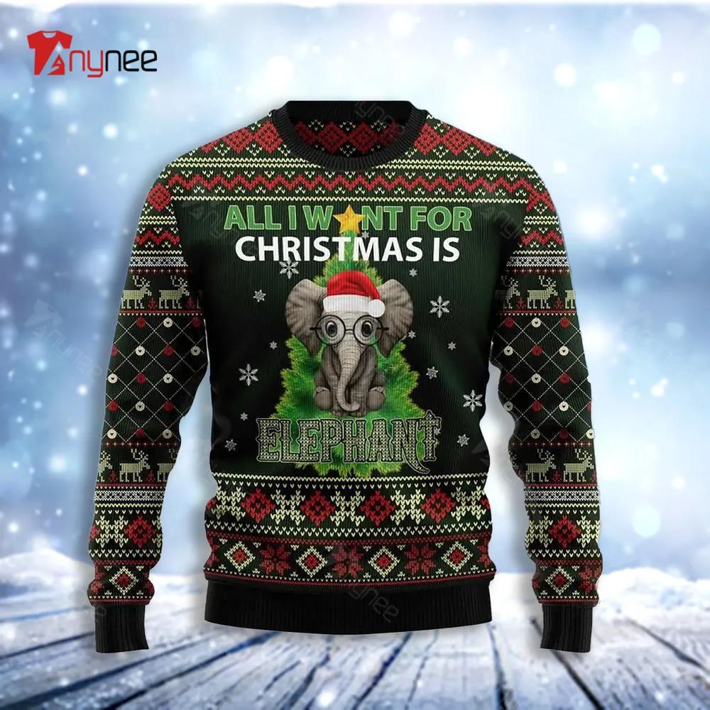 All I Want For Christmas Is Elephant Ugly Christmas Sweater- Best Christmas Gifts 2023