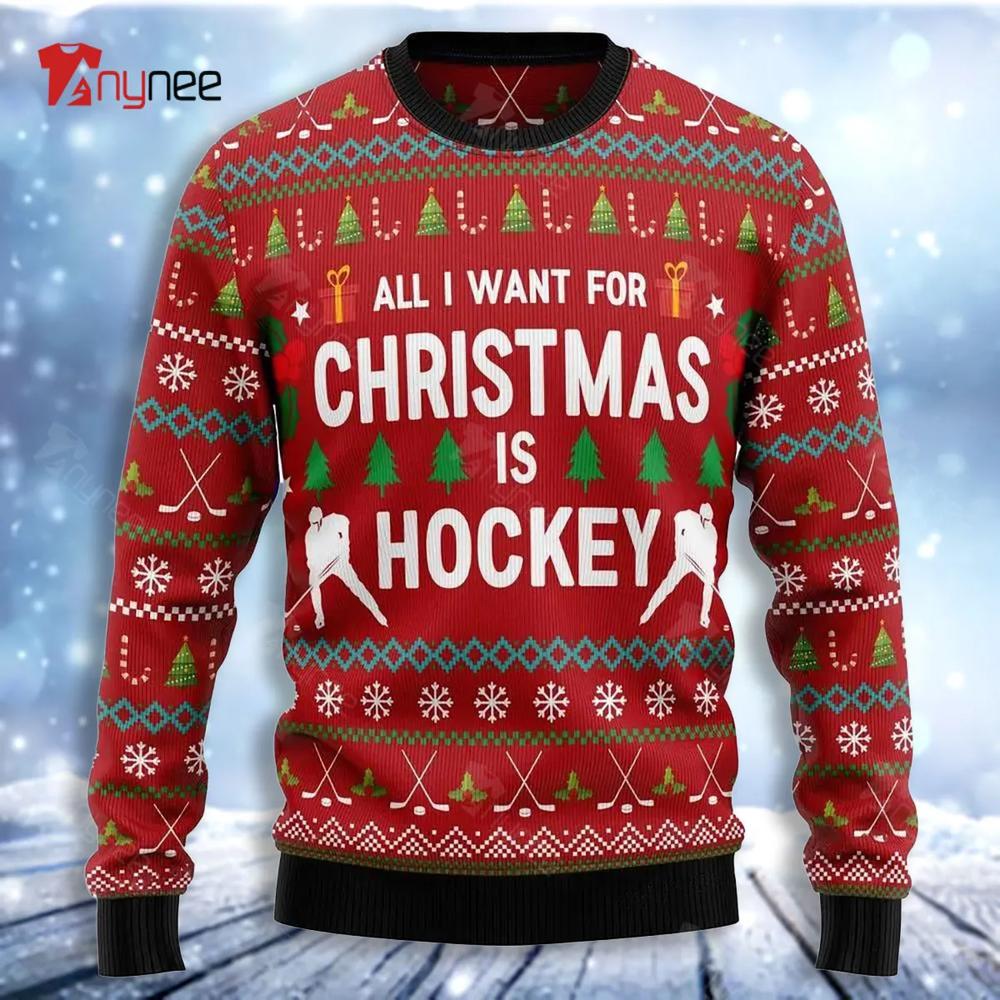 All I Want For Christmas Is Hockey Ugly Christmas Sweater- Best Christmas Gifts 2023