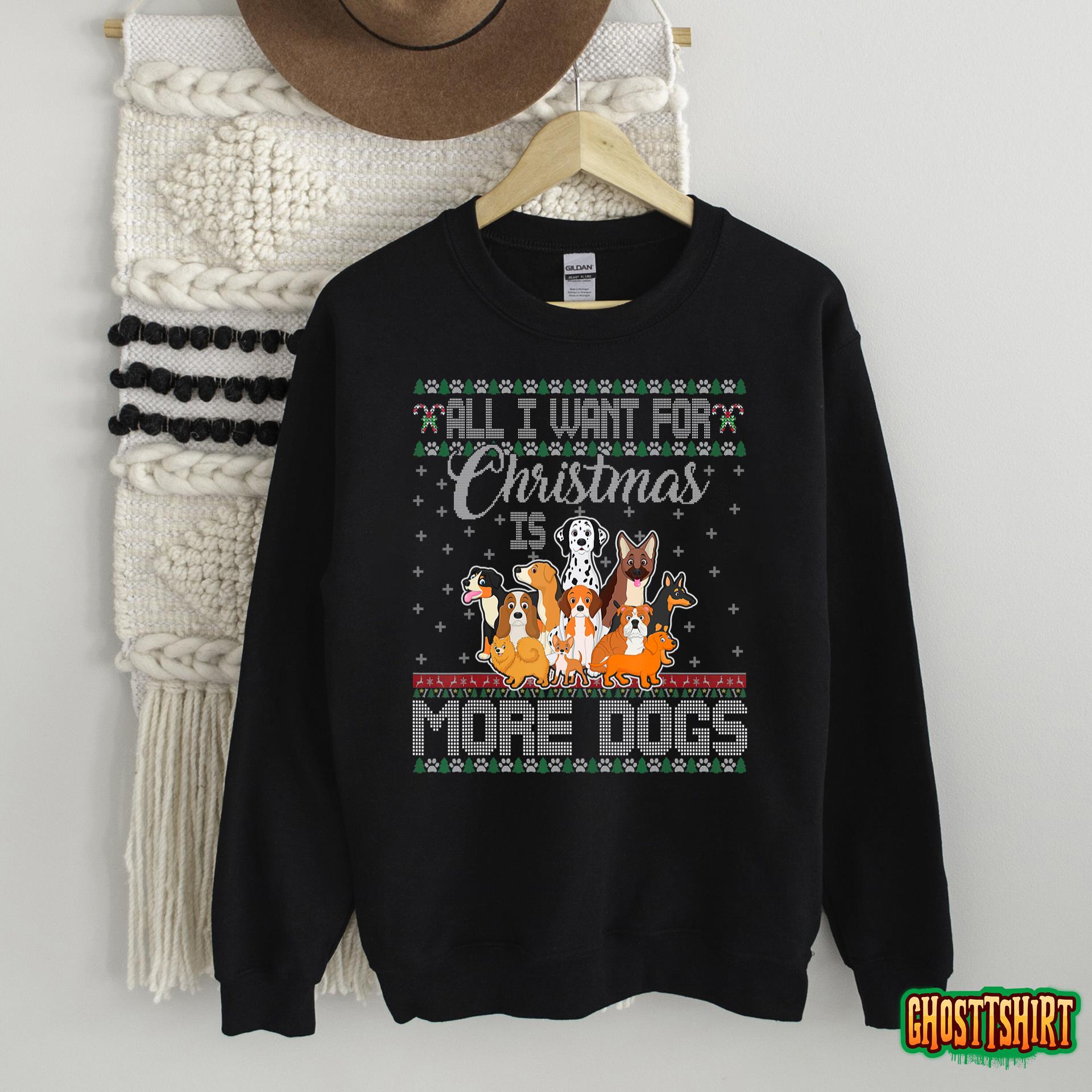 All I Want For Christmas Is More Dogs Ugly Xmas Sweatshirt