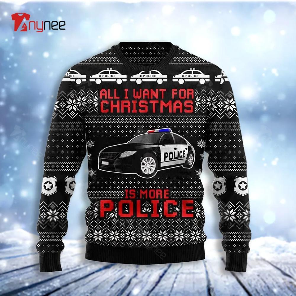 All I Want For Christmas Is More Police Car Ugly Christmas Sweater- Best Christmas Gifts 2023