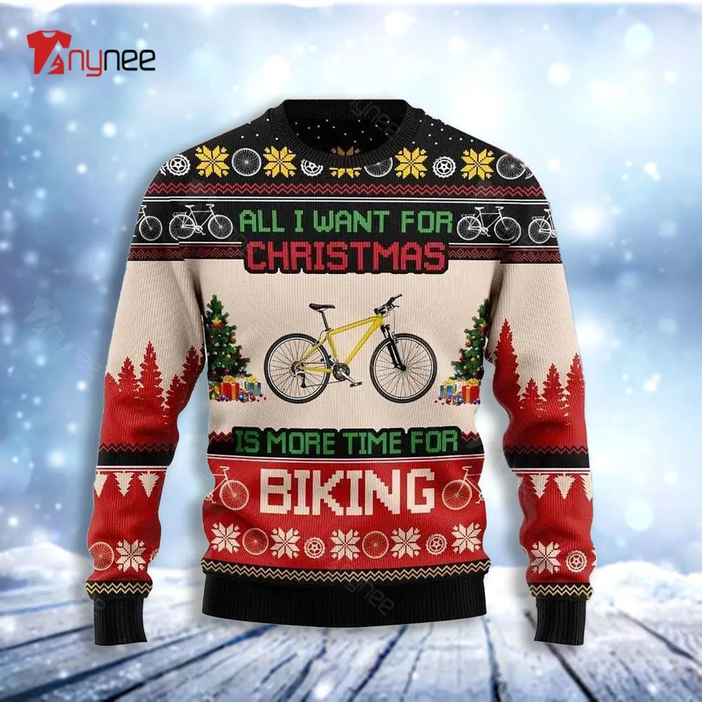 All I Want For Christmas Is More Time For Biking Ugly Christmas Sweater- Best Christmas Gifts 2023