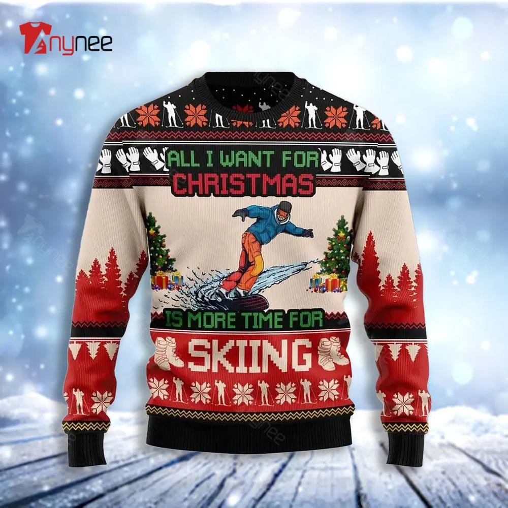 All I Want For Christmas Is More Time For Skiing Ugly Christmas Sweater- Best Christmas Gifts 2023