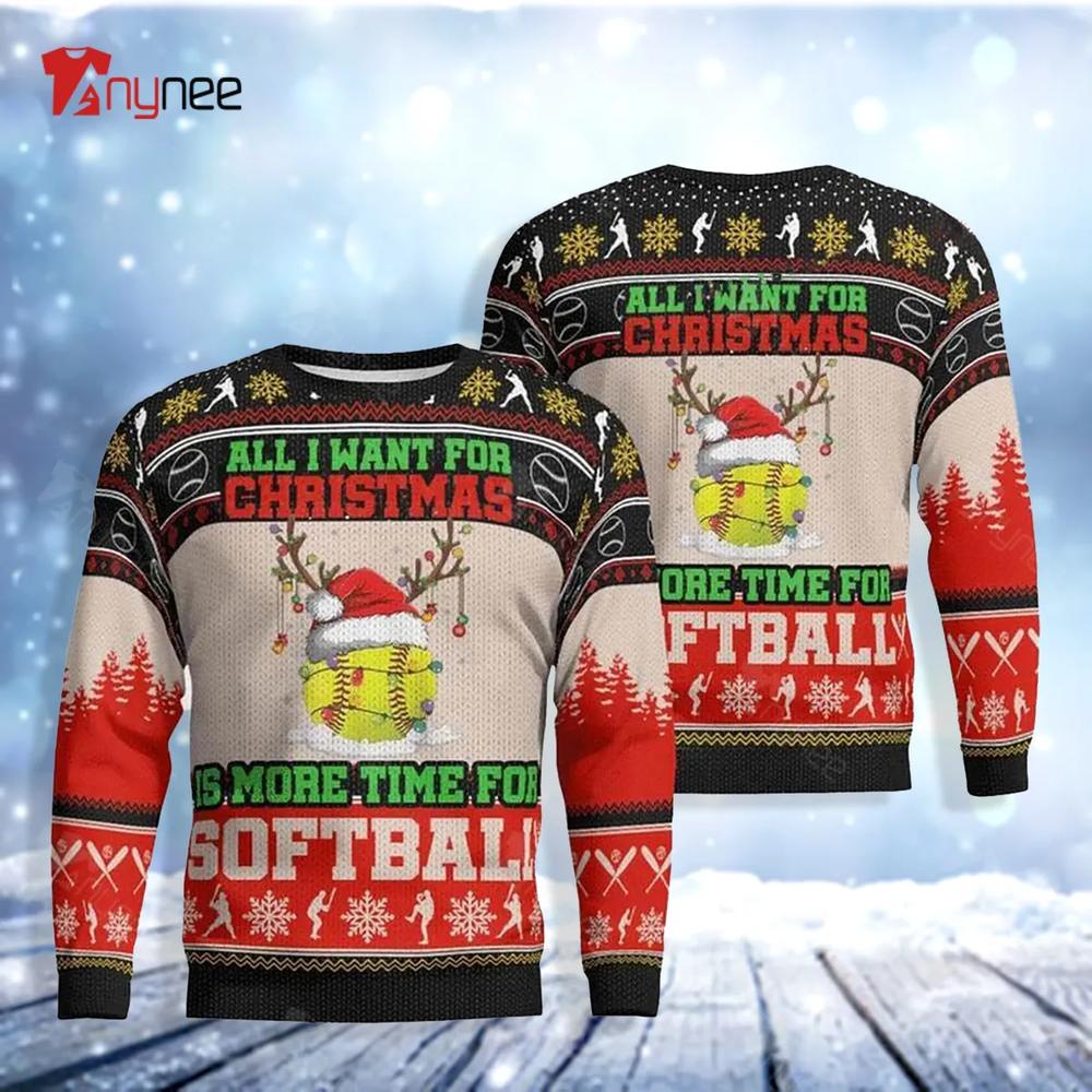 All I Want For Christmas Is More Time For Softball Ugly Christmas Sweater- Best Christmas Gifts 2023