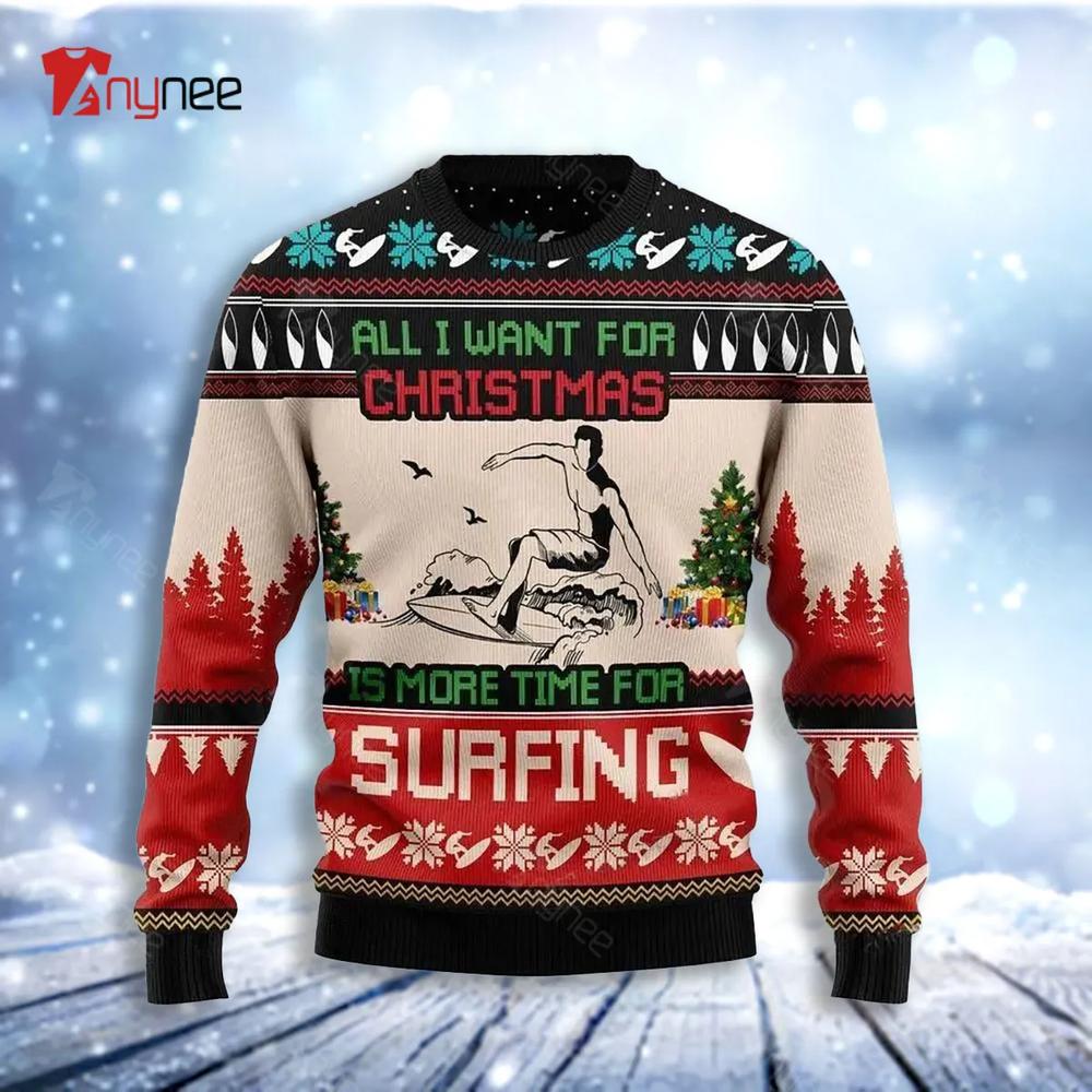 All I Want For Christmas Is More Time For Surfing Ugly Christmas Sweater- Best Christmas Gifts 2023