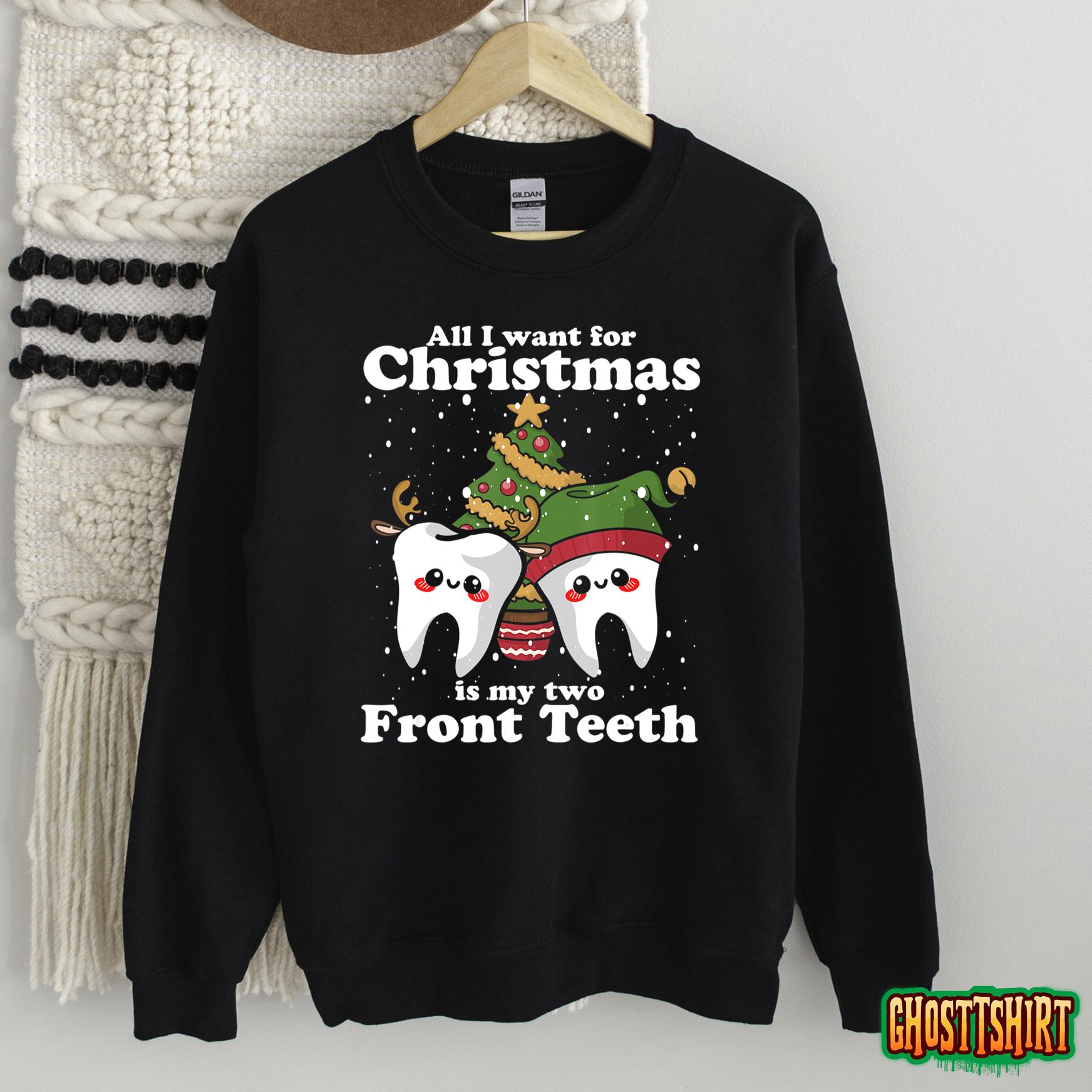 All I want for Christmas is My Two Front Teeth Funny Dentist Sweatshirt