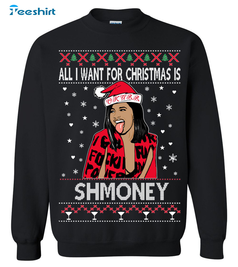 All I Want For Christmas Is Shmoney Sweatshirt, Christmas Cardi B Crewneck Sweater