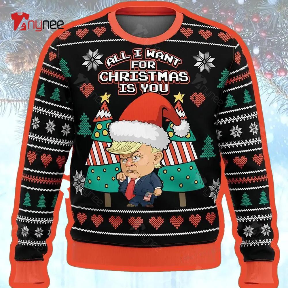 All I Want For Christmas Is You Trump Ugly Christmas Sweater- Best Christmas Gifts 2023