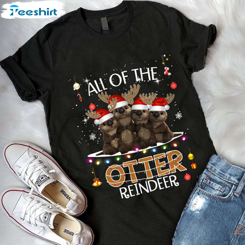 All Of The Otter Reindeer Christmas Shirt, Funny Otter Santa Unisex Hoodie Tee Tops