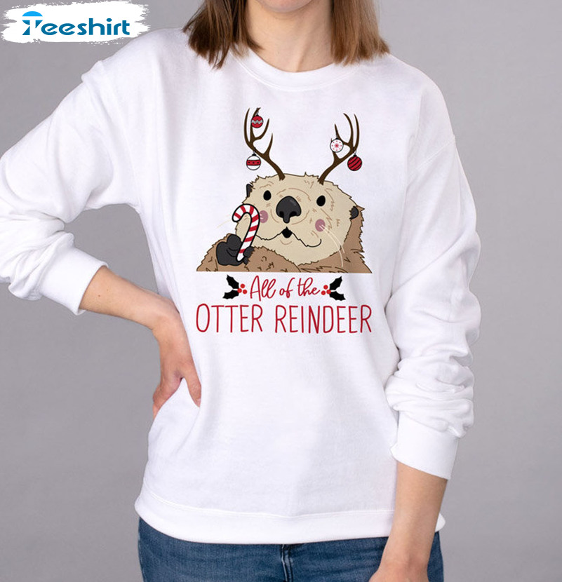 All Of The Otter Reindeer Shirt, Funny Christmas Unisex Hoodie Short Sleeve