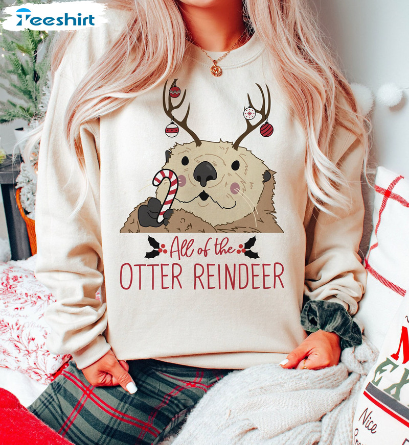 All Of The Otter Reindeer Shirt, Funny Christmas Unisex Hoodie Short Sleeve