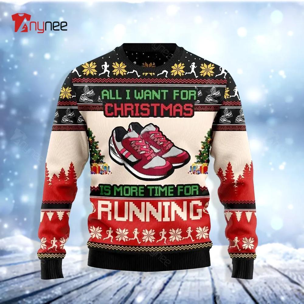 All Want For Christmas Is More Time For Running Ugly Christmas Sweater- Best Christmas Gifts 2023