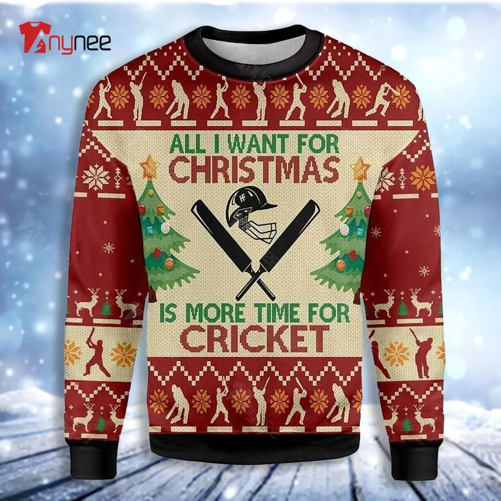 All Want For Christmas Sweatshirt Is More Time For Cricket Ugly Christmas Sweater- Best Christmas Gifts 2023