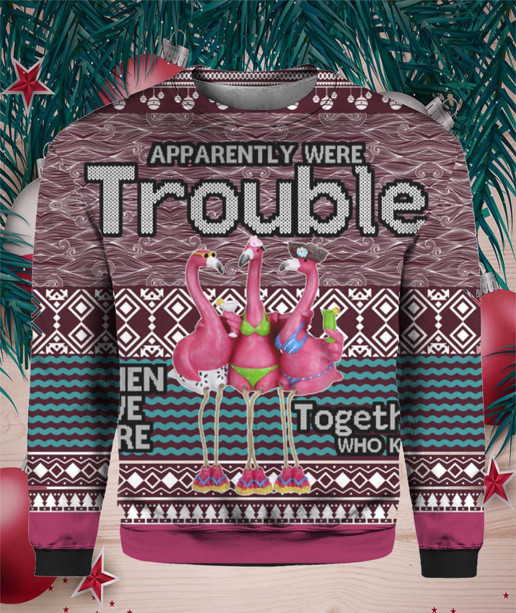 Apparently Were Trouble When We Are Together Who Knew 3D Ugly Christmas Sweater shirt- Best Christmas Gifts 2023