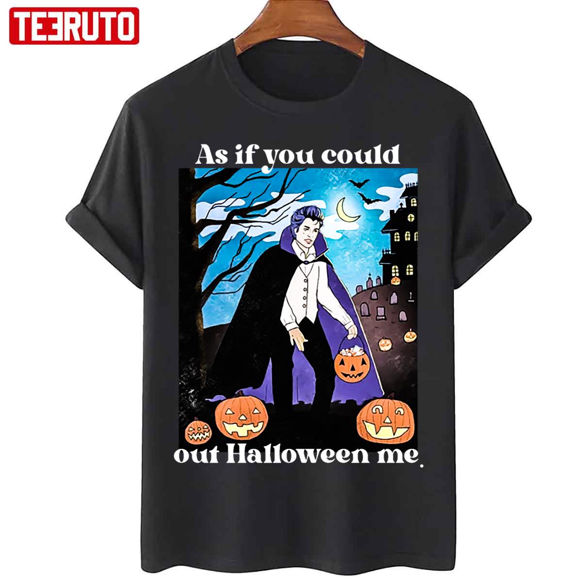 As If You Could Out Halloween Me Unisex T-Shirt