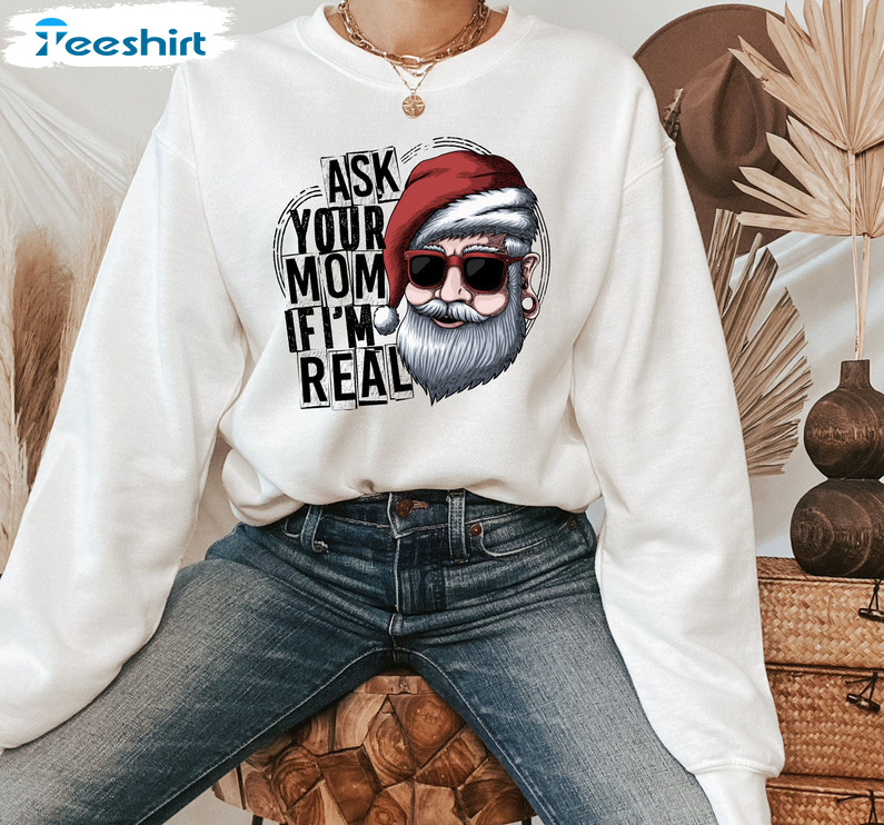 Ask Your Mom If I’m Real Shirt, Funny Santa Christmas Short Sleeve Unisex T-shirt