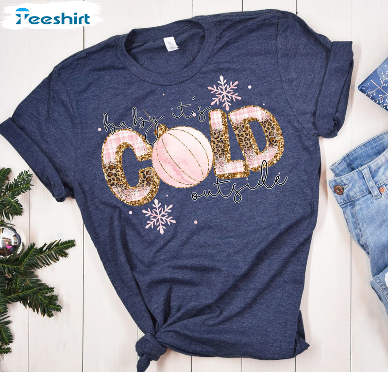 Baby Its Cold Outside Sweatshirt, Cute Cold Party Christmas Hoodie Long Sleeve T-Shirt