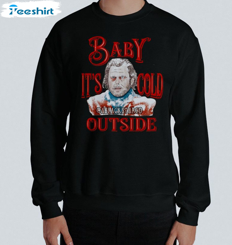 Baby Its Cold Outside Sweatshirt, Unisex Christmas Hoodie Long Sleeve T-Shirt Funny