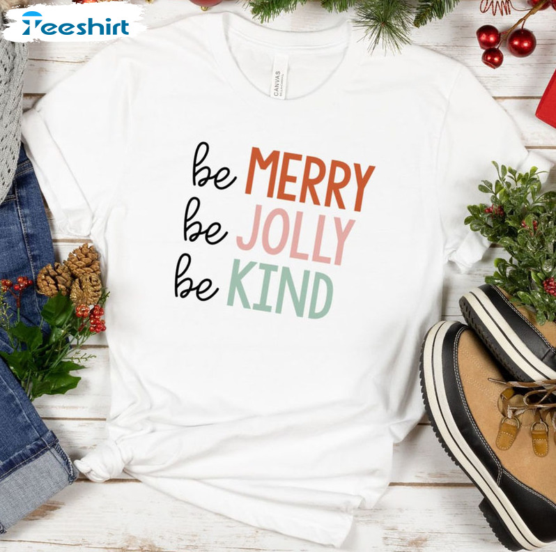 Be Merry Be Jolly Be Kind Shirt – Teacher Christmas Crewneck Tee Tops