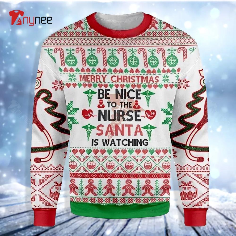 Be Nice To The Nurse Santa Is Watching You Ugly Christmas Sweater- Best Christmas Gifts 2023