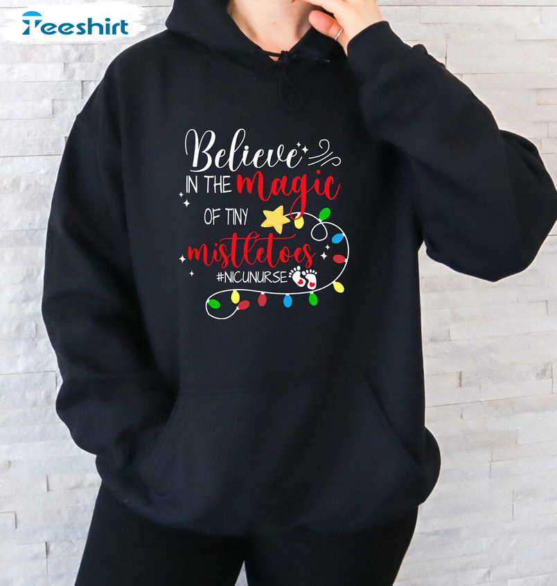 Believe In The Magic Of Tiny Mistletoes Sweatshirt, Nicu Nurse Christmas Short Sleeve Tee Tops