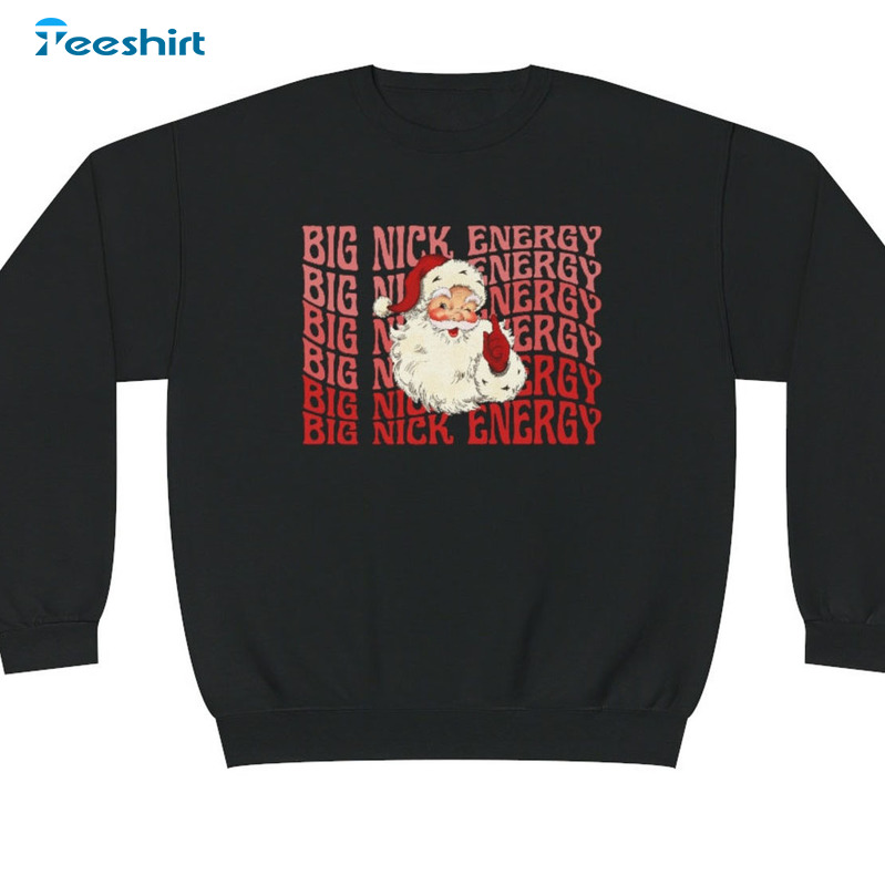 Big Nick Energy Christmas Shirt, Santa Claus Crewneck Unisex T-shirt