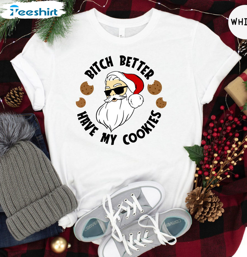 Bitch Better Have My Cookies Christmas, Santa Cookie Unisex Hoodie Short Sleeve