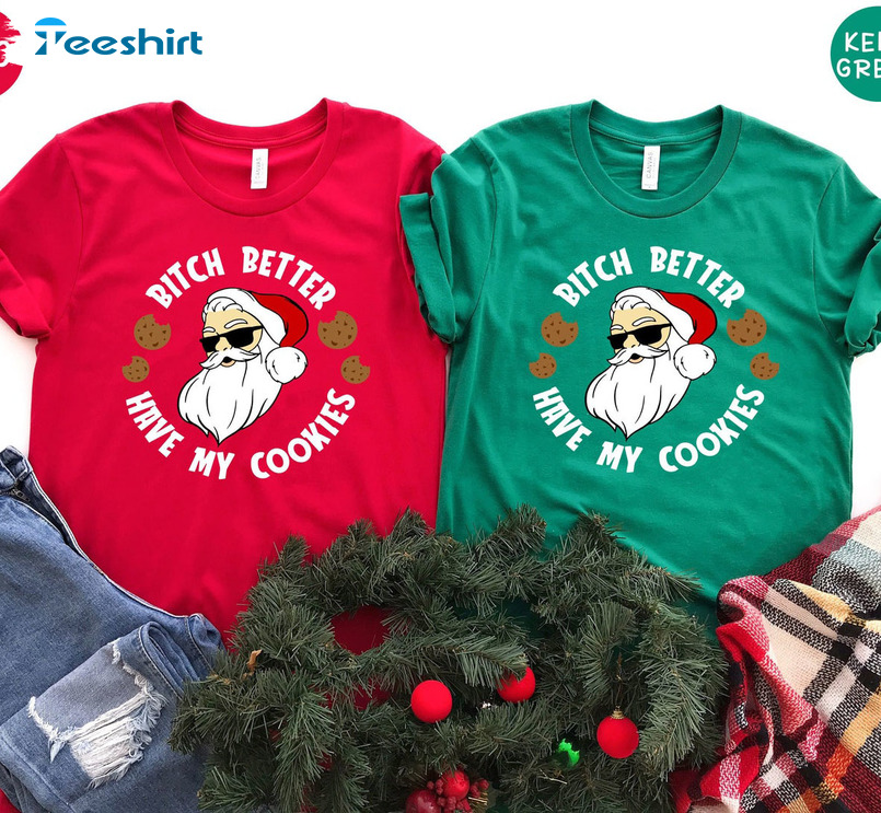 Bitch Better Have My Cookies Christmas, Santa Cookie Unisex Hoodie Short Sleeve