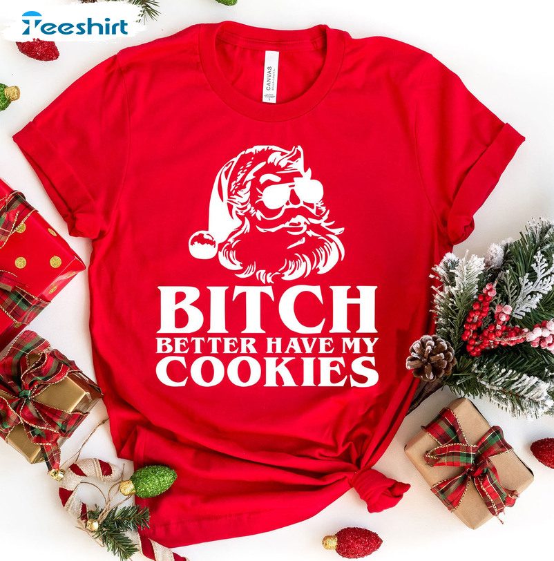 Bitch Better Have My Cookies Shirt, Funny Christmas Sweater Unisex Hoodie