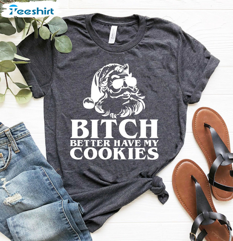 Bitch Better Have My Cookies Shirt, Funny Christmas Sweater Unisex Hoodie