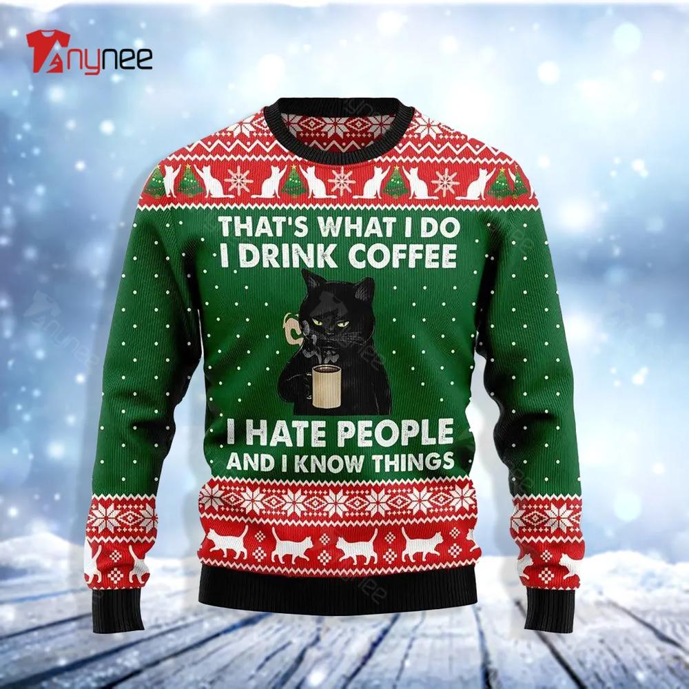 Black Cat Drink Coffee I Hate People And I Know Things Ugly Christmas Sweater- Best Christmas Gifts 2023