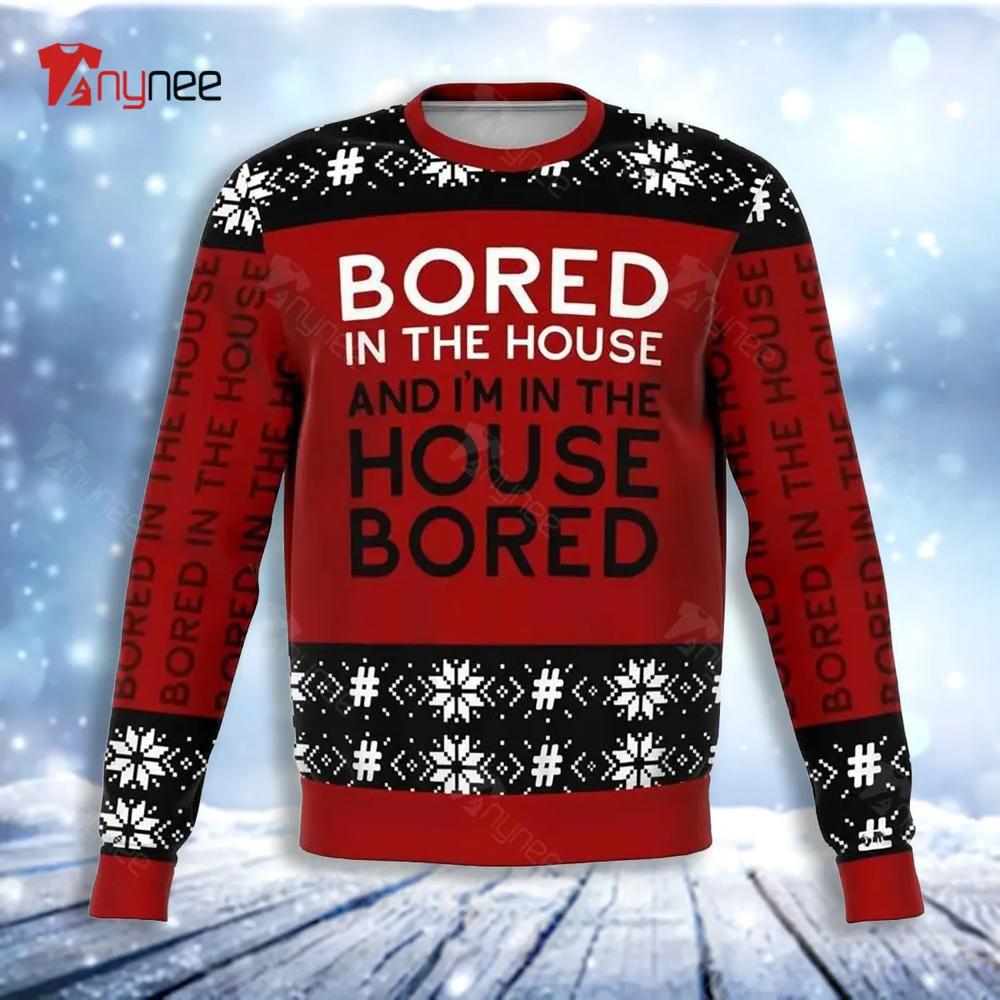 Bored In The House Ugly Christmas Sweater- Best Christmas Gifts 2023