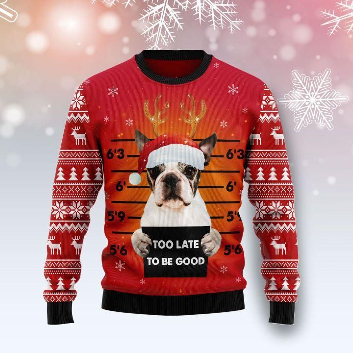 Boston Terrier Too Late To Be Good Ugly Christmas Sweater | For Men & Women | Adult | US1508- Best Christmas Gifts 2023