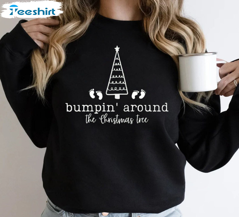 Bumpin Around The Christmas Tree Shirt, Pregnancy Christmas Tee Tops Sweatshirt