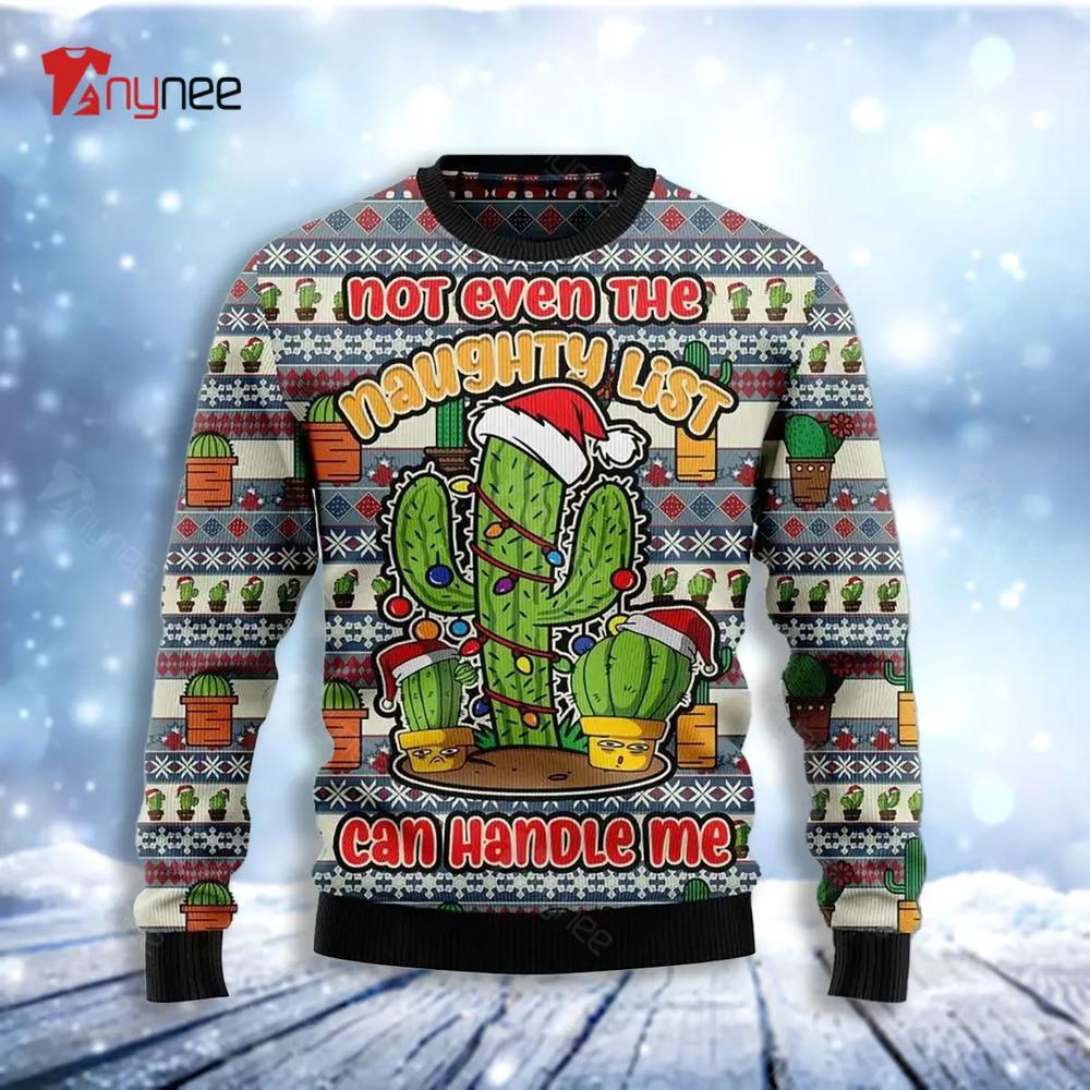 Cactus Not Even The Naughty List Can Handle Me Ugly Christmas Sweater- Best Christmas Gifts 2023