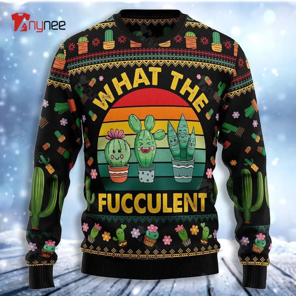 Cactus What The Fucculent Ugly Christmas Sweater- Best Christmas Gifts 2023