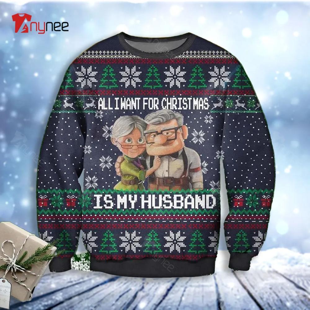 Carl Fredricksen Ellie Fredricksen Up All I Want For Christmas Is My H Ugly Christmas Sweater- Best Christmas Gifts 2023